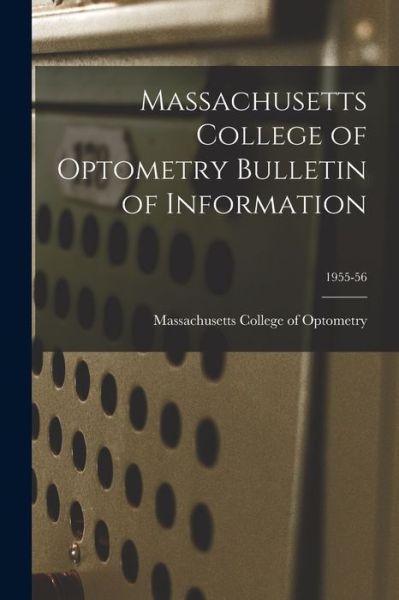 Cover for Massachusetts College of Optometry · Massachusetts College of Optometry Bulletin of Information; 1955-56 (Paperback Book) (2021)