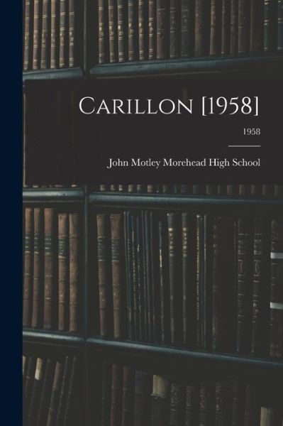 Cover for John Motley Morehead High School (Spr · Carillon [1958]; 1958 (Paperback Book) (2021)