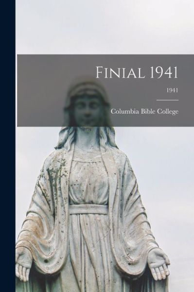 Cover for Columbia Bible College · Finial 1941; 1941 (Taschenbuch) (2021)