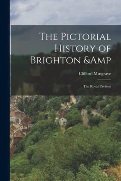 Cover for Clifford Musgrave · Pictorial History of Brighton &amp; the Royal Pavilion (Book) (2022)