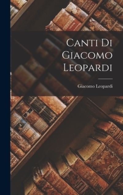 Cover for Giacomo Leopardi · Canti Di Giacomo Leopardi (Bok) (2022)