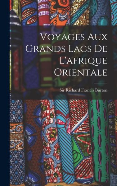 Cover for Richard Francis Burton · Voyages Aux Grands Lacs de l'afrique Orientale (Buch) (2022)