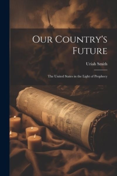 Cover for Uriah Smith · Our Country's Future (Bok) (2023)