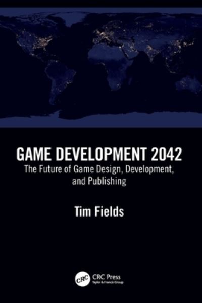 Cover for Tim Fields · Game Development 2042: The Future of Game Design, Development, and Publishing (Paperback Book) (2022)