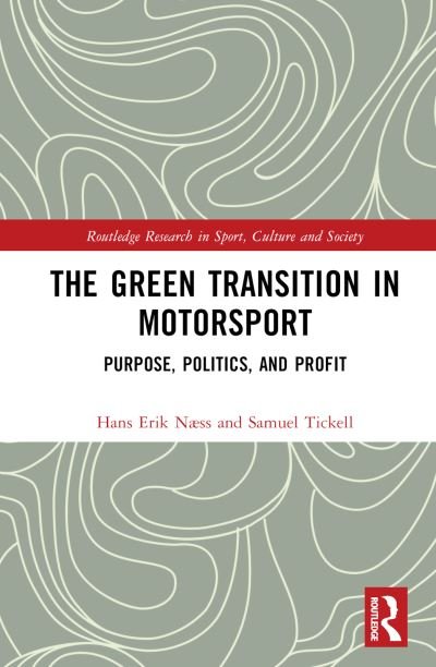 Cover for Næss, Hans Erik (Kristiania University College, Norway) · The Green Transition in Motorsport: Purpose, Politics, and Profit - Routledge Research in Sport, Culture and Society (Gebundenes Buch) (2024)