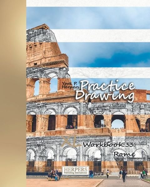 Practice Drawing - XL Workbook 33 Rome - York P. Herpers - Kirjat - Independently Published - 9781097143054 - perjantai 24. toukokuuta 2019