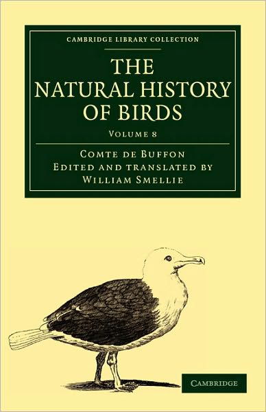 The Natural History of Birds: From the French of the Count de Buffon; Illustrated with Engravings, and a Preface, Notes, and Additions, by the Translator - Cambridge Library Collection - Zoology - Buffon, Georges Louis Leclerc, Comte de - Books - Cambridge University Press - 9781108023054 - November 25, 2010