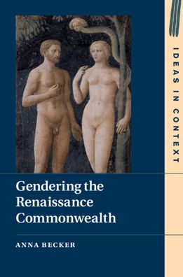 Cover for Becker, Anna (Aarhus Universitet, Denmark) · Gendering the Renaissance Commonwealth - Ideas in Context (Hardcover Book) (2020)