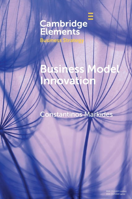 Cover for Markides, Constantinos (London Business School) · Business Model Innovation: Strategic and Organizational Issues for Established Firms - Elements in Business Strategy (Paperback Book) (2023)