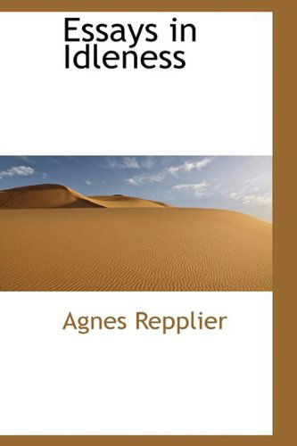 Cover for Agnes Repplier · Essays in Idleness (Bibliolife Reproduction) (Hardcover Book) (2009)