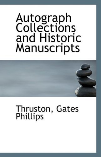 Autograph Collections and Historic Manuscripts - Thruston Gates Phillips - Libros - BiblioLife - 9781113340054 - 19 de agosto de 2009