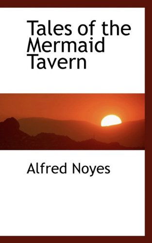 Tales of the Mermaid Tavern - Alfred Noyes - Books - BiblioLife - 9781115432054 - October 11, 2009