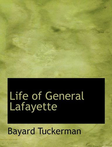 Cover for Bayard Tuckerman · Life of General Lafayette (Paperback Bog) [Large type / large print edition] (2011)