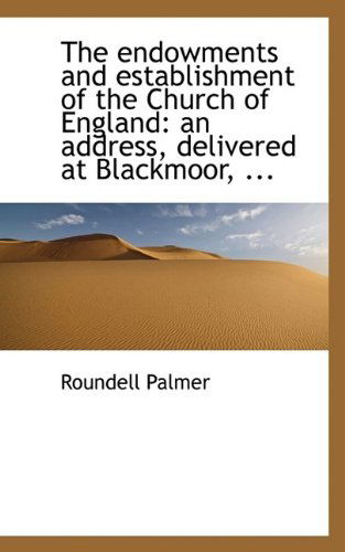 Cover for Roundell Palmer · The Endowments and Establishment of the Church of England: An Address, Delivered at Blackmoor, ... (Paperback Bog) (2009)