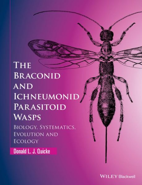 Cover for Donald L. J. Quicke · The Braconid and Ichneumonid Parasitoid Wasps: Biology, Systematics, Evolution and Ecology (Hardcover Book) (2015)