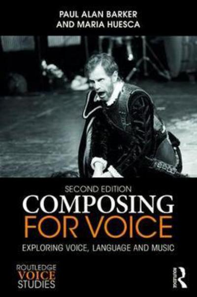 Cover for Barker, Paul (Royal Central School of Speech and Drama, University of London, UK) · Composing for Voice: Exploring Voice, Language and Music - Routledge Voice Studies (Paperback Book) (2018)