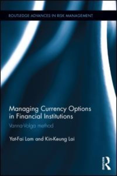 Cover for Yat-Fai Lam · Managing Currency Options in Financial Institutions: Vanna-Volga method - Routledge Advances in Risk Management (Hardcover Book) (2015)