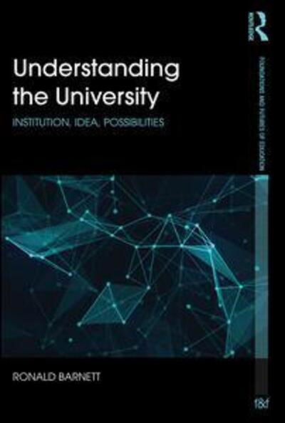 Cover for Barnett, Ronald (Institute of Education, University of London, UK) · Understanding the University: Institution, idea, possibilities - Foundations and Futures of Education (Paperback Bog) (2015)