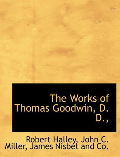 Cover for John C. Miller · The Works of Thomas Goodwin, D. D., (Paperback Book) (2010)