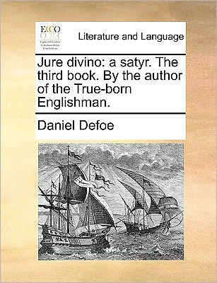 Cover for Daniel Defoe · Jure Divino: a Satyr. the Third Book. by the Author of the True-born Englishman. (Paperback Book) (2010)