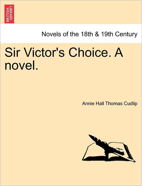 Cover for Annie Hall Thomas Cudlip · Sir Victor's Choice. a Novel. (Taschenbuch) (2011)