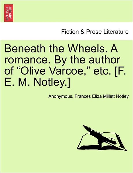Cover for Anonymous · Beneath the Wheels. a Romance. by the Author of (Paperback Book) (2011)