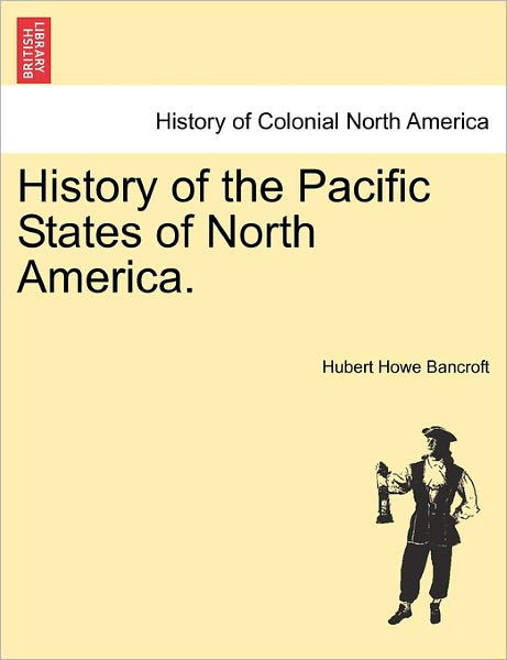 Cover for Hubert Howe Bancroft · History of the Pacific States of North America. (Paperback Book) (2011)