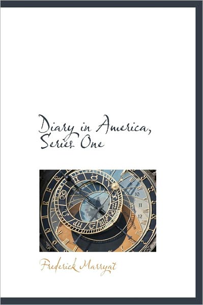 Diary in America, Series One - Frederick Marryat - Books - BiblioLife - 9781241667054 - May 5, 2011