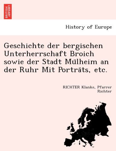 Cover for Pfarrer Richter · Geschichte Der Bergischen Unterherrschaft Broich Sowie Der Stadt Mulheim an Der Ruhr Mit Portrats, Etc. (Paperback Book) [German edition] (2011)