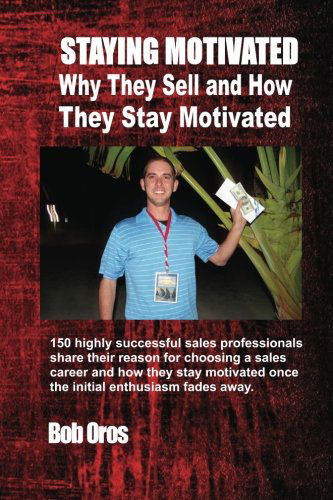 Cover for Bob Oros · Staying Motivated: Why They Sell and How They Stay Motivated (Paperback Book) (2012)