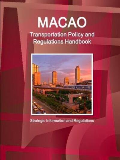 Cover for IBP. Inc. · Macao Transportation Policy and Regulations Handbook - Strategic Information and Regulations (Paperback Bog) (2015)