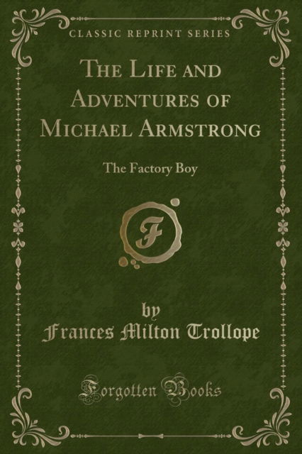 Cover for Frances Milton Trollope · The Life and Adventures of Michael Armstrong : The Factory Boy (Classic Reprint) (Paperback Book) (2018)