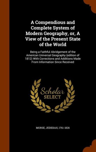 Cover for Jedidiah Morse · A Compendious and Complete System of Modern Geography, Or, a View of the Present State of the World (Gebundenes Buch) (2015)