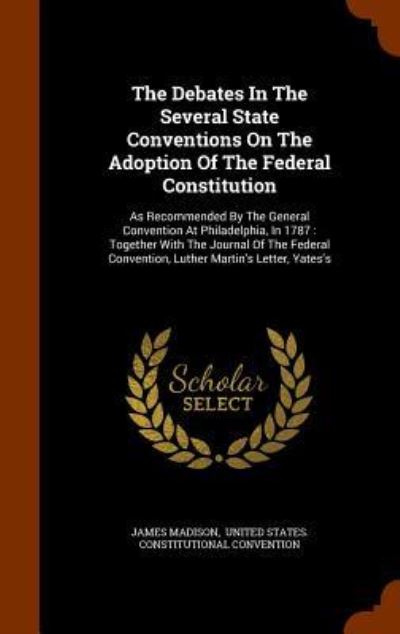 Cover for James Madison · The Debates in the Several State Conventions on the Adoption of the Federal Constitution (Inbunden Bok) (2015)