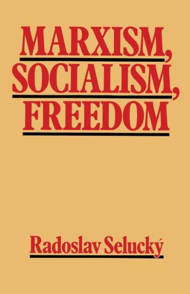 Cover for Radoslav Selucky · Marxism, Socialism, Freedom: Towards a General Democratic Theory of Labour-Managed Systems (Paperback Book) [1st ed. 1979 edition] (1979)