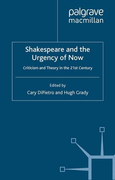 Shakespeare and the Urgency of Now: Criticism and Theory in the 21st Century - Palgrave Shakespeare Studies (Paperback Book) [1st ed. 2013 edition] (2013)