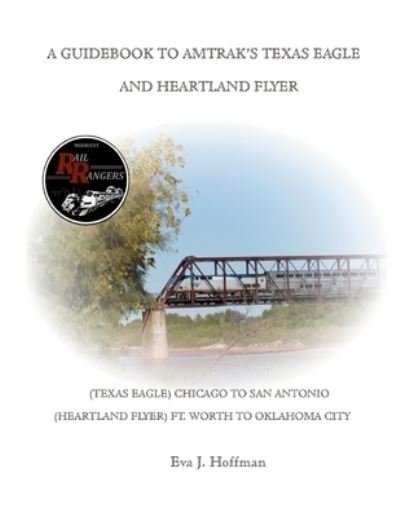 Cover for Eva Hoffman · Guidebook to Amtrak's (r) Texas Eagle : Chicago to San Antonio: (Also Covers the Heartland Flyer: Ft. Worth to Oklahoma City) (Book) (2023)
