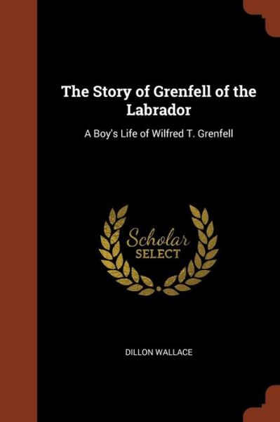 Cover for Dillon Wallace · The Story of Grenfell of the Labrador (Paperback Book) (2017)