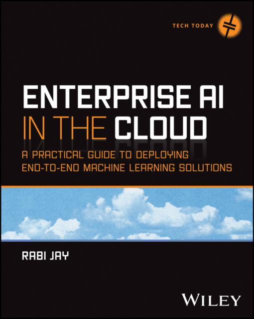 Cover for Rabi Jay · Enterprise AI in the Cloud: A Practical Guide to Deploying End-to-End Machine Learning and ChatGPT Solutions - Tech Today (Taschenbuch) (2024)