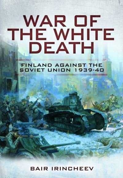 Cover for Bair Irincheev · War of the White Death: Finland Against the Soviet Union, 1939-40 (Paperback Bog) (2023)