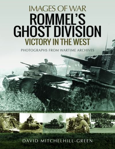 David Mitchelhill-Green · Rommel's Ghost Division: Victory in the West: Rare Photographs from Wartime Archives - Images of War (Pocketbok) (2024)