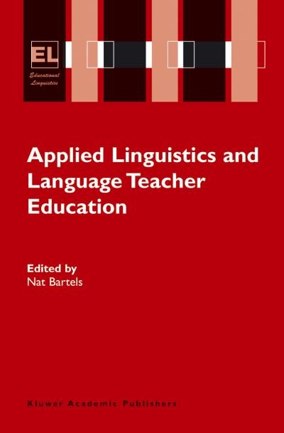 Cover for Nat Bartels · Applied Linguistics and Language Teacher Education - Educational Linguistics (Hardcover Book) [2004 edition] (2004)