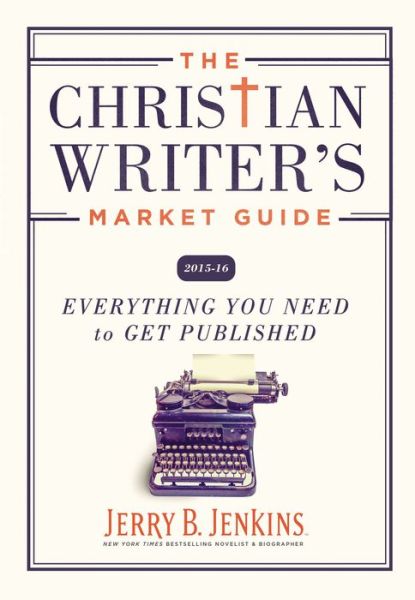 The Christian Writer S Market Guide 2015-2016: Everything You Need to Get Published - Jerry B Jenkins - Livros - Thomas Nelson - 9781404103054 - 30 de junho de 2015