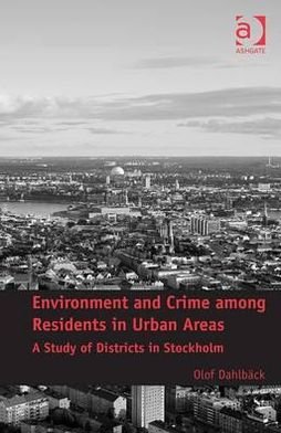 Cover for Olof Dahlback · Environment and Crime among Residents in Urban Areas: A Study of Districts in Stockholm (Inbunden Bok) [New edition] (2012)