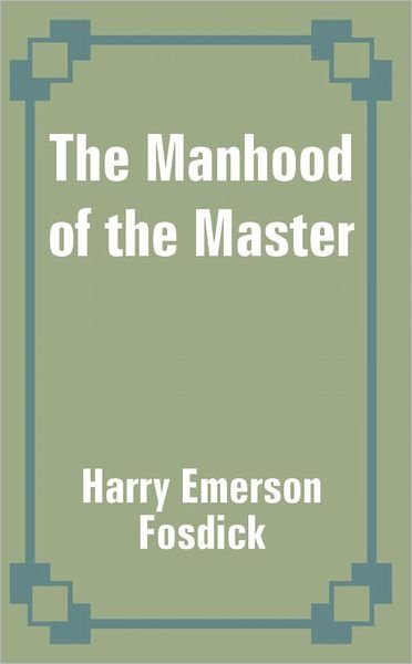 Cover for Harry Emerson Fosdick · The Manhood of the Master (Taschenbuch) (2002)