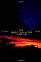 Cover for Perth Desperado · One Aussie's Endeavours: Poetry Writings Lyrics Feelings (Paperback Book) (2004)