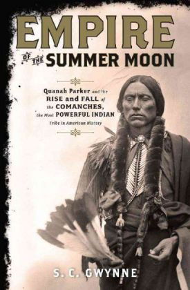 Cover for S. C. Gwynne · Empire of the Summer Moon: Quanah Parker and the Rise and Fall of the Comanches, the Most Powerful Indian Tribe in American History (Gebundenes Buch) (2010)