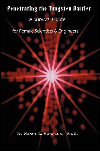 Cover for Nancy L. Swanson Phd. · Penetrating the Tungsten Barrier: a Survival Guide for Female Scientists and Engineers (Paperback Book) (2005)