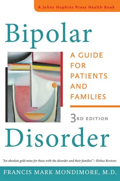 Cover for Mondimore, Francis Mark (Director, Johns Hopkins Bayview Medical Center) · Bipolar Disorder: A Guide for Patients and Families - A Johns Hopkins Press Health Book (Hardcover Book) [Third edition] (2014)