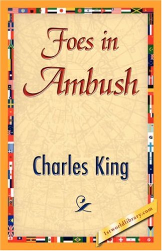 Foes in Ambush - Charles King - Böcker - 1st World Library - Literary Society - 9781421847054 - 15 juni 2007